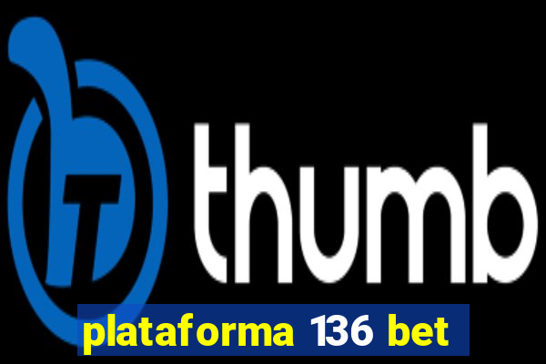 plataforma 136 bet